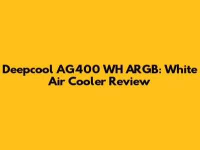 Deepcool AG400 WH ARGB: White Air Cooler Review