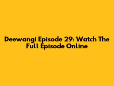 Deewangi Episode 29: Watch The Full Episode Online