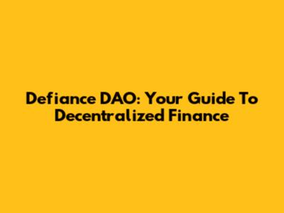 Defiance DAO: Your Guide To Decentralized Finance