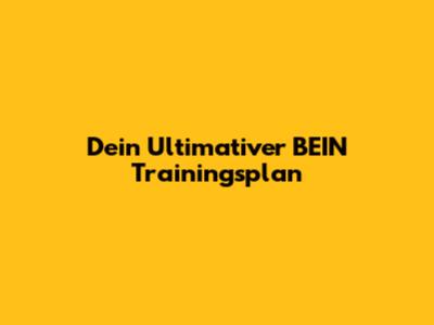 Dein Ultimativer BEIN Trainingsplan