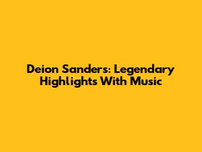 Deion Sanders: Legendary Highlights With Music
