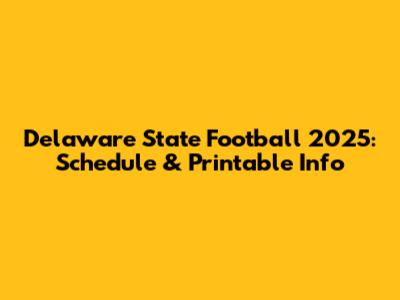 Delaware State Football 2025: Schedule & Printable Info