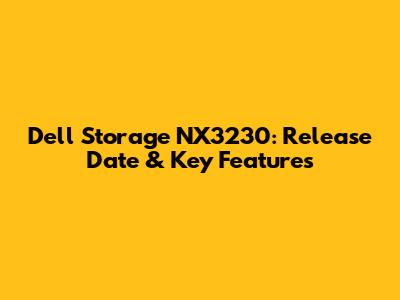 Dell Storage NX3230: Release Date & Key Features
