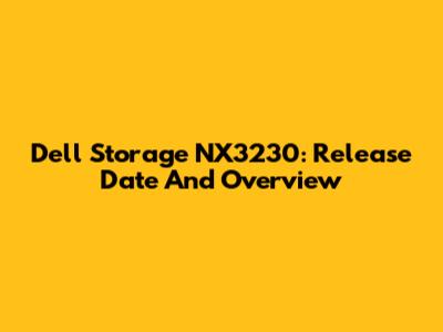 Dell Storage NX3230: Release Date And Overview