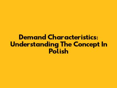 Demand Characteristics: Understanding The Concept In Polish
