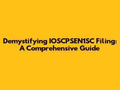 Demystifying IOSCPSEN1SC Filing: A Comprehensive Guide