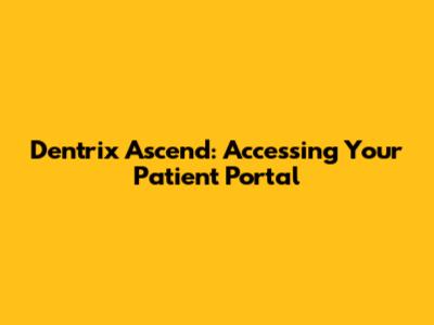 Dentrix Ascend: Accessing Your Patient Portal