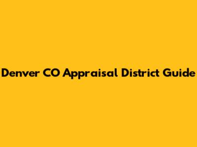 Denver CO Appraisal District Guide