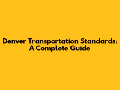 Denver Transportation Standards: A Complete Guide