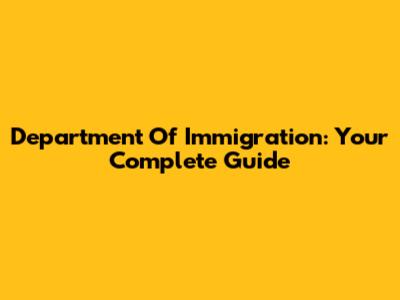 Department Of Immigration: Your Complete Guide