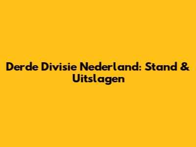 Derde Divisie Nederland: Stand & Uitslagen