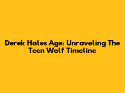 Derek Hale's Age: Unraveling The Teen Wolf Timeline