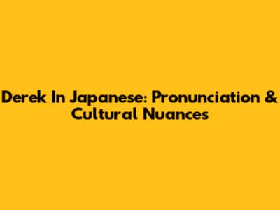 Derek In Japanese: Pronunciation & Cultural Nuances