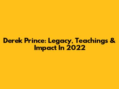 Derek Prince: Legacy, Teachings & Impact In 2022