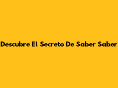 Descubre El Secreto De Saber Saber
