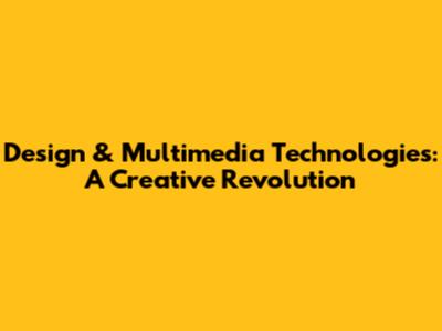 Design & Multimedia Technologies: A Creative Revolution