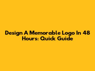 Design A Memorable Logo In 48 Hours: Quick Guide