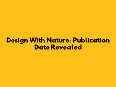 Design With Nature: Publication Date Revealed