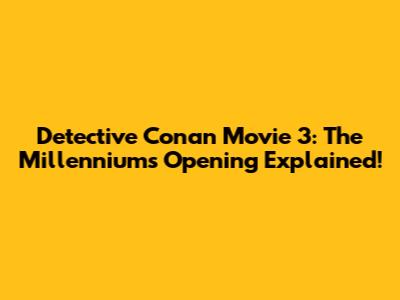 Detective Conan Movie 3: The Millennium's Opening Explained!