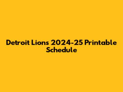 Detroit Lions 2024-25 Printable Schedule