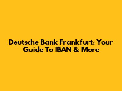Deutsche Bank Frankfurt: Your Guide To IBAN & More