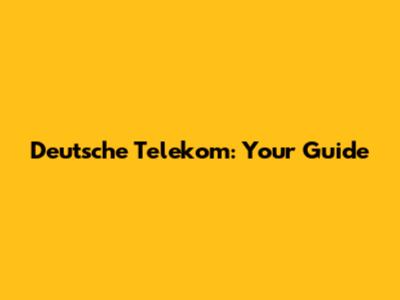 Deutsche Telekom: Your Guide