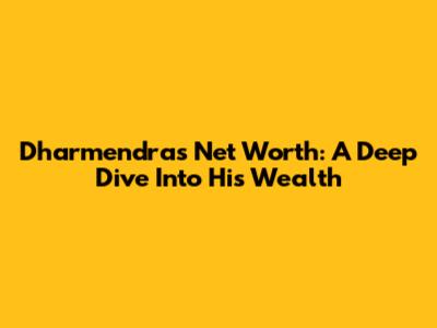 Dharmendra's Net Worth: A Deep Dive Into His Wealth
