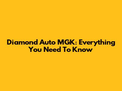 Diamond Auto MGK: Everything You Need To Know