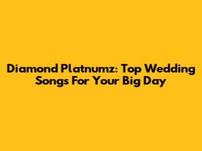 Diamond Platnumz: Top Wedding Songs For Your Big Day