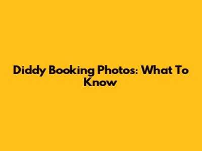 Diddy Booking Photos: What To Know