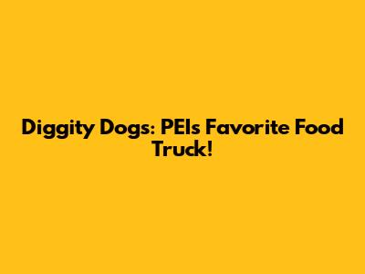 Diggity Dogs: PEI's Favorite Food Truck!
