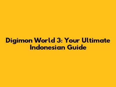 Digimon World 3: Your Ultimate Indonesian Guide