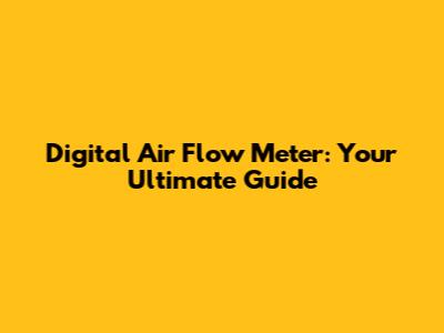 Digital Air Flow Meter: Your Ultimate Guide