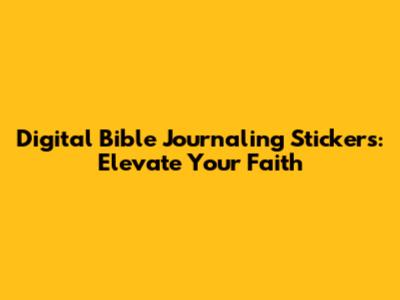 Digital Bible Journaling Stickers: Elevate Your Faith