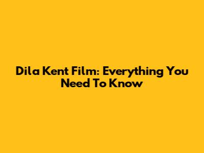 Dila Kent Film: Everything You Need To Know