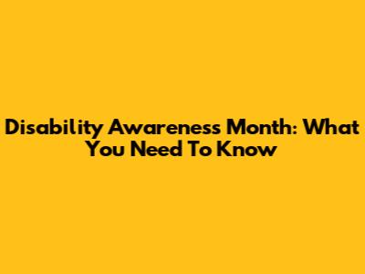 Disability Awareness Month: What You Need To Know