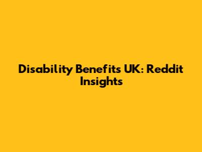 Disability Benefits UK: Reddit Insights