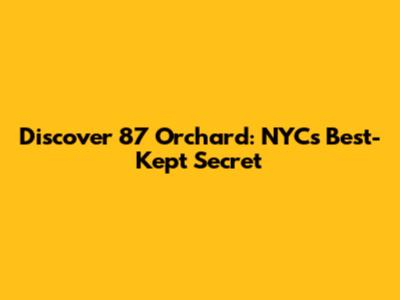 Discover 87 Orchard: NYC's Best-Kept Secret