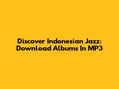 Discover Indonesian Jazz: Download Albums In MP3