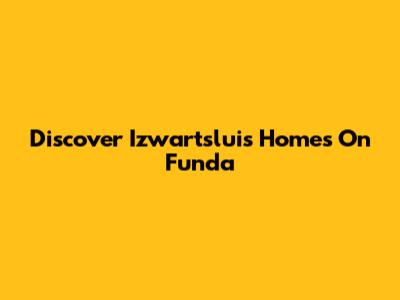 Discover Izwartsluis Homes On Funda