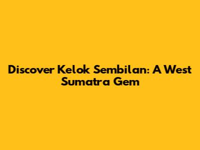 Discover Kelok Sembilan: A West Sumatra Gem