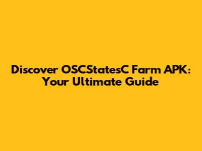 Discover OSCStatesC Farm APK: Your Ultimate Guide