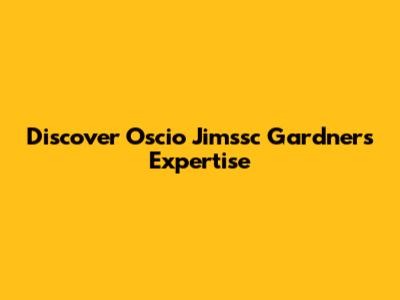 Discover Oscio Jimssc Gardner's Expertise