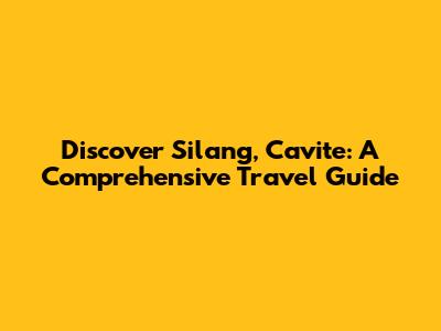 Discover Silang, Cavite: A Comprehensive Travel Guide