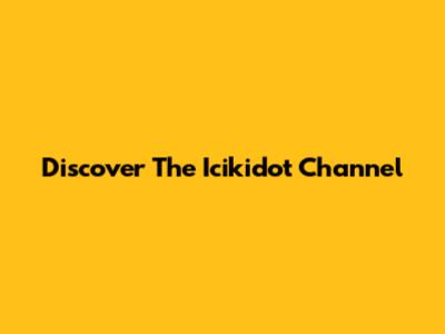 Discover The Icikidot Channel