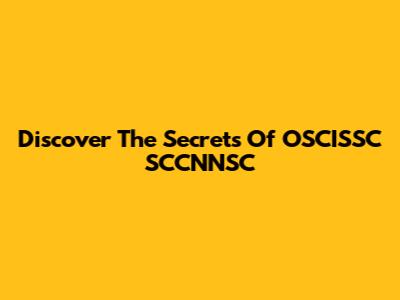 Discover The Secrets Of OSCISSC SCCNNSC