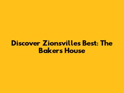 Discover Zionsville's Best: The Baker's House