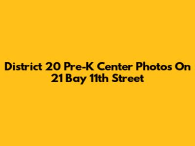 District 20 Pre-K Center Photos On 21 Bay 11th Street