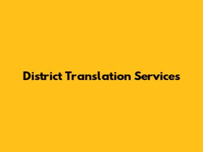 District Translation Services