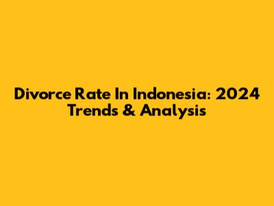 Divorce Rate In Indonesia: 2024 Trends & Analysis